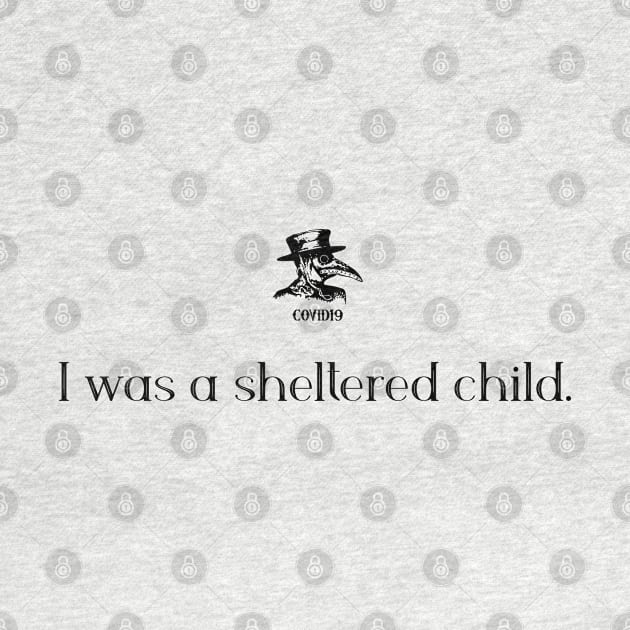 I was a sheltered child. by COVIDWear